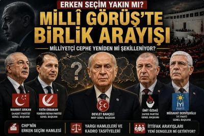 Mill&icirc; G&ouml;r&uuml;ş&rsquo;te birlik arayışı erken genel se&ccedil;imin habercisi mi? Milliyet&ccedil;i partiler ittifak yapabilir mi? -&Ouml;m&uuml;r &Ccedil;elikd&ouml;nmez yazdı-