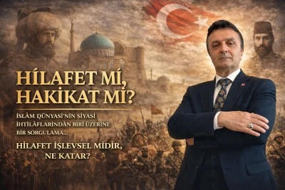 Hilafet mi hakikat mi? -E. Yarbay Halil Mert yazdı-