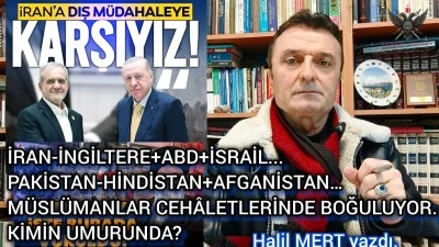 İran &ndash; İngiltere + ABD + İsrail... Pakistan &ndash; Hindistan + Afganistan&hellip; M&uuml;sl&uuml;manlar cehaletlerinde boğuluyor! Kimin umurunda? -E. Yarbay Halil Mert yazdı-