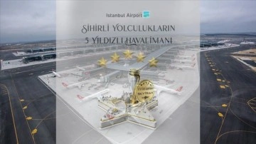 İstanbul Havalimanı 2. kez &quot;Skytrax 5 Yıldızlı Havalimanı&quot; ödülünü aldı
