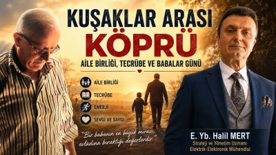 Kuşaklar arası k&ouml;pr&uuml;: Aile birliği, tecr&uuml;be ve Babalar G&uuml;n&uuml; -E. Yarbay Halil Mert yazdı-