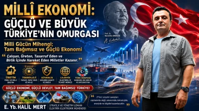 Milli ekonomi: G&uuml;&ccedil;l&uuml; ve b&uuml;y&uuml;k T&uuml;rkiye&rsquo;nin omurgası -E. Yarbay Halil Mert yazdı-