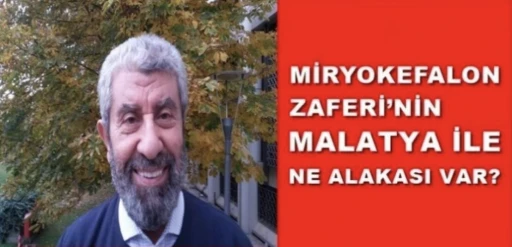 Miryokefalon Harbinin Malatya ile ne ilgisi var? -Ramazan Topraklı yazdı-