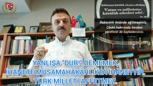 Yanlışa ‘dur’ dememek, ihanete müsamahakârlık da ihanettir! Türk milleti affetmez -E. Yarbay Halil Mert yazdı-