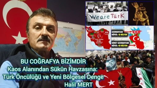 Bu coğrafya bizimdir! Kaos alanından s&uuml;k&ucirc;n havzasına: T&uuml;rk &ouml;nc&uuml;l&uuml;ğ&uuml; ve yeni b&ouml;lgesel denge -E. Yarbay Halil Mert yazdı-