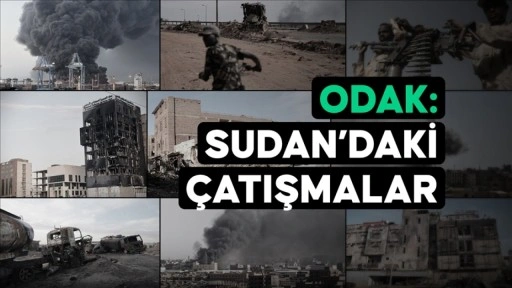 ODAK: Sudan'daki &Ccedil;atışmalar