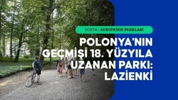Polonya'nın geçmişi 18. yüzyıla uzanan 76 hektarlık parkı: Lazienki