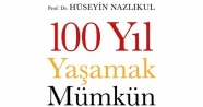 Prof. Dr. Nazlıkul'dan yeni kitap: ‘100 Yıl Yaşamak Mümkün’
