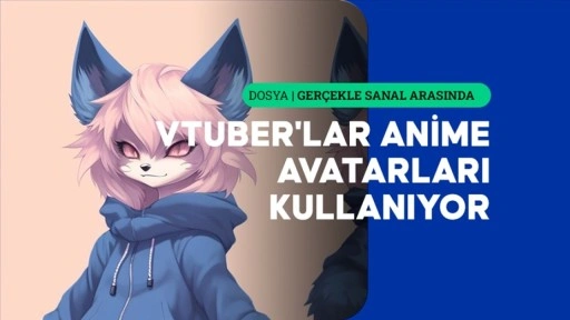 Sanal alemde yükselişe geçen VTuber'lık fenomeni gerçek içerik üreticilerine meydan okuyor