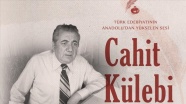 Türk edebiyatının Anadolu&#039;dan yükselen sesi: Cahit Külebi