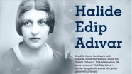 Türk edebiyatının &#039;ilk savaş romancısı&#039; ve AA&#039;nın isim annesi: Halide Edip Adıvar