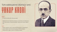 Türk edebiyatının ölümsüz ismi: Yakup Kadri