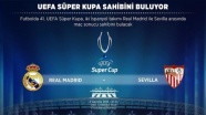 UEFA Süper Kupa sahibini buluyor