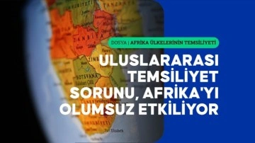 Uzmanlara göre, uluslararası kuruluşlardaki temsiliyet sorunu, Afrika'yı olumsuz etkiliyor