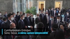 Cumhurbaşkanı Erdoğan: Süreç neyse, o süreç aynen işleyecektir